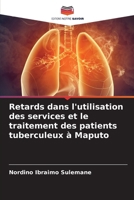 Retards dans l'utilisation des services et le traitement des patients tuberculeux à Maputo (French Edition) 6207764358 Book Cover