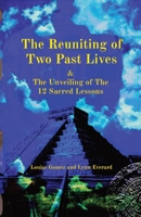 The Reuniting of Two Past Lives: & The Unveiling of The 12 Sacred Lessons B0B28D5V55 Book Cover