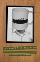 Employment of the Month: The Unfortunately True Adventures of FAXBoy and FileGrrl 1730878857 Book Cover