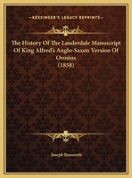 The History Of The Lauderdale Manuscript Of King Alfred's Anglo-Saxon Version Of Orosius 110491476X Book Cover