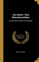 Aus Natur- Und Menschensleben: Gesammelte Aufsätze Und Vorträge 1021716340 Book Cover