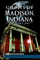 Ghosts of Madison, Indiana 1609497449 Book Cover
