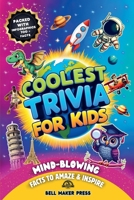 Coolest Trivia for Kids Ages 8-12, Mind-Blowing Fun Facts to Amaze and Inspire About History, Sports, Space, Animals, Science, Geography and Much More B0DT7TGTLK Book Cover