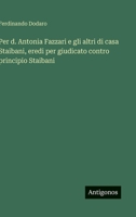 Per d. Antonia Fazzari e gli altri di casa Staibani, eredi per giudicato contro principio Staibani (Italian Edition) 3563237093 Book Cover