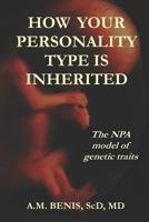 How Your Personality Type Is Inherited: The NPA Model of Genetic Traits 1521371032 Book Cover