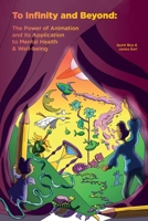 To Infinity and Beyond: The Power of Animation and its Application to Mental Health & Well-being B0BNZ2WYJK Book Cover