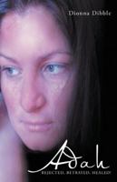 Adah: Rejected, Betrayed, Healed! 1490840567 Book Cover
