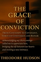The Grace of Conviction: From Contempt to Covenant, Through Confession and Repair B0FTM749C2 Book Cover