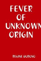 FEVER OF UNKNOWN ORIGIN 1105355535 Book Cover