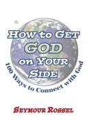 How to Get God on Your Side: 100 Ways to Connect with God 094064682X Book Cover