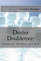 Dexter Doubletree: The Diary of a Dick 1977646085 Book Cover