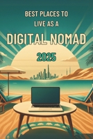 Best Places to Live as a Digital Nomad in 2025: Micro Book - Special Series B0DPJ8YLT7 Book Cover