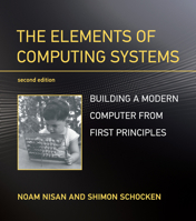 The Elements of Computing Systems: Building a Modern Computer from First Principles 0262640686 Book Cover