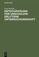 Entschädigung Für Unschuldig Erlittene Untersuchungshaft: Eine Systematisch-kritische Darstellung Des Reichsgesetzes Vom 14. Juli 1904 (German Edition) 1161160213 Book Cover