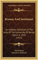 Reason and Sentiment: An Address Delivered in the Aula of the University of Berne, March 3, 1910 1164834002 Book Cover