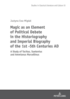 Magic as an Element of Political Debate in the Historiography and Imperial Biography of the 1st -5th Centuries Ad: A Study of Tacitus, Suetonius and ... 3631897995 Book Cover