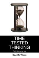 Time Tested Thinking: As It Seems to Me 1477159576 Book Cover