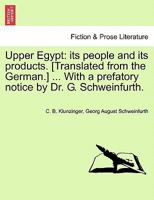 Upper Egypt: its people and its products. [Translated from the German.] ... With a prefatory notice by Dr. G. Schweinfurth. 1241492905 Book Cover