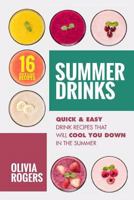 Summer Drinks: 16 Quick & Easy Drink Recipes That Will Cool You Down in the Summer 1925997839 Book Cover