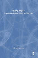 Cyborg Rights: Extending Cognition, Ethics, and the Law 1032957549 Book Cover