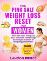 The Pink Salt Weight Loss Reset for Women: Unlock the 5-Minute Morning Ritual to Burn Stubborn Fat, Balance Cravings, and Revive Your Metabolism for Lasting Energy and Confidence B0G7FM4YQJ Book Cover