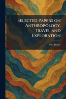 Selected Papers on Anthropology, Travel and Exploration 1025977661 Book Cover