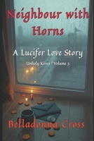 Neighbour with Horns: Unholy Kisses Volume 3 (The Unholy Kisses Memorials - Confessions of a fallen Lover) B0GWMJ5N64 Book Cover