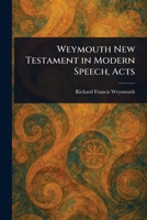 Weymouth New Testament in Modern Speech, Acts 1514618176 Book Cover