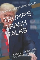 TRUMP'S TRASH TALKS: A Biblical Trash Talk Model in Contemporary Politics B0FP2NHLCP Book Cover