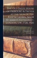 The old Snuff House of Fribourg & Treyer at the Sign of the Rasp & Crown, No.34 St. James's Haymarket, London, S.W., 1720, 1920 1016080778 Book Cover