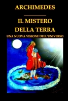 IL MISTERO DELLA TERRA: UNA NUOVA VISIONE DELL'UNIVERSO B0BSJ6FV2N Book Cover