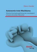 Autonomie Trotz Wachkoma: Ethische Entscheidungsfindung Bei Neurologisch Schwerst Erkrankten Menschen 3959352301 Book Cover