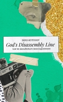 God's Disassembly Line: How We Manufacture Meaninglessness B0FNLGXSRS Book Cover