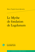 Le Mythe de Fondation de Lugdunum 2406133389 Book Cover