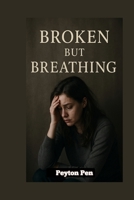 BROKEN BUT BREATHING B0FF979HQP Book Cover