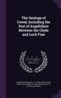 The Geology of Cowal, Including the Part of Argyllshire Between the Clyde and Loch Fine 1346672474 Book Cover