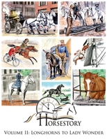 Horsestory Volume II: Longhorns to Lady Wonder B0CGL7R2T6 Book Cover