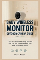 Baby Wireless Monitor Outdoor Camera Guide for Parents: A Practical Manual for Setup, Features, Safe Use, and Troubleshooting Your Baby Monitoring System B0H88G1Y33 Book Cover