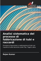 Analisi sistematica del processo di fabbricazione di tubi e raccordi: Processo di giunzione e realizzazione di tubi con l'ausilio di varie tecniche come Tee, Tappi e altre. (Italian Edition) 6207565819 Book Cover