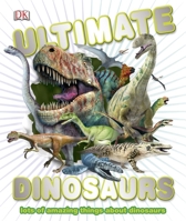 Ultimate Dinosaurs: Lots of Amazing Things About Dinosaurs 1465405879 Book Cover