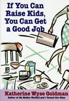 If You Can Raise Kids, You Can Get a Good Job 0060173386 Book Cover