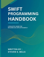 Swift Programming Handbook: A Realistic Guide for Building iOS Apps Efficiently (Tech Essential Guides for Beginners and Experts) B0F5M3LYF3 Book Cover