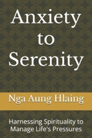 Anxiety to Serenity: Harnessing Spirituality to Manage Life's Pressures B0F4NNTQV3 Book Cover
