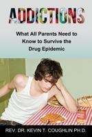 Addictions: What All Parents Need to Know to Survive the Drug Epidemic 0997700696 Book Cover