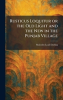 Rusticus Loquitur or the Old Light and the New in the Punjab Village 1025375300 Book Cover