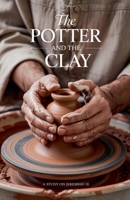 The Potter and the Clay (Bible Study Guides) B0F62W25YX Book Cover