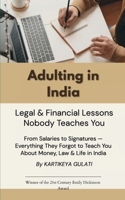 Adulting in India: Legal & Financial Lessons Nobody Teaches You From Salaries to Signatures - Everything They Forgot to Teach You About Money, Law & Life in India B0GF9LLRL3 Book Cover