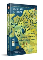 Submerged Worlds and Other Amazing Stories of India’s Mighty Rivers 0143462415 Book Cover