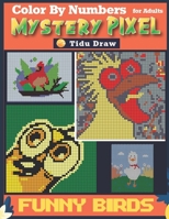 Funny Birds Mystery Pixel Color by Numbers for Adults: Mosaic Coloring Animals | Easy Color Quest Challenges (Hexagons + Squares) for Stress Relief & Relaxation and Laugh B0CNZ4LQYK Book Cover