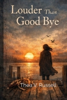 Louder Than Goodbye: Poems on Grief, Love, and Becoming B0GH23MMPY Book Cover